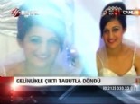 Gelinlikle çıktı tabutla döndü 