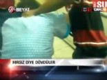 Hırsız diye dövdüler 