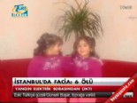 yangin faciasi - İstanbul'da facia '6 ölü'  Videosu