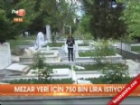 zincirlikuyu mezarligi - Mezar yeri için 750 bin lira istiyor  Videosu