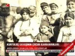 kurtulus savasi - Kurtuluş Savaşı'nın çocuk kahramanları  Videosu