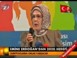 emine erdogan - Emine Erdoğan'dan 2020 hedefi  Videosu