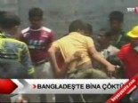 Bangladeş'te bina çöktü