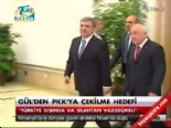 pkk - Gül'den PKK'ya çekime hedefi  Videosu