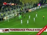 Fenerbahçe finale koşuyor  online video izle