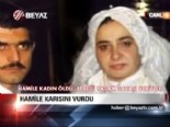 Hamile karısını vurdu 