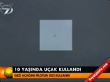 ucak pilotu - 10 yaşında uçak kullandı  Videosu