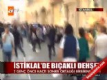 istiklal caddesi - İstiklal'de bıçaklı dehşet  Videosu