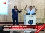 Bağcılar'da gergin toplantı 