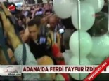 ferdi tayfur - Adana'da Ferdi Tayfur izdihamı  Videosu