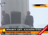 dernek baskani - Rizeli minare ustasının ilginç eylemi  Videosu