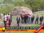 Cenazesi Kato Dağı'na Defnedildi  online video izle