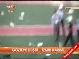 goztepe - Göztepe düştü, İzmir karıştı  Videosu