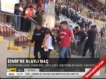 İzmir'de olaylı maç  online video izle