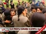 İlk PKK'lı grubu kampa ulaştı 