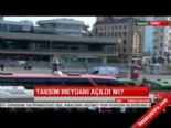 taksim - Taksim meydanı açıldı mı?  Videosu