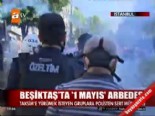 Beşiktaş'ta '1 Mayıs' arbedesi 