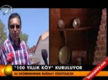 veysel tiryaki - '100 yıllık köy' kuruluyor  Videosu