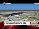 3. havaalanına 22 milyar Euro 