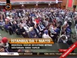 1 mayis - Erdoğan 'hukuk devletinde miting gösterilen yerde yapılır'  Videosu