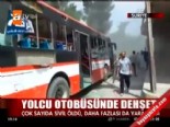 Yolcu otobüsünde dehşet! 