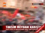 taksim - Taksim meydanı karıştı  Videosu