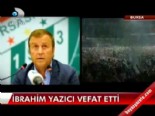 bursaspor - İbrahim Yazıcı vefat etti  Videosu