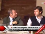 bursaspor - ''Şampiyon Başkan'' hayata veda etti  Videosu