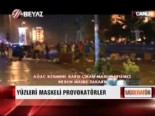 Gezi Parkı Eylemlerinde Maskeli Provokatörler İş Başında