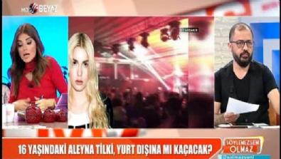 16 yaşındaki Aleyna Tilki, yurt dışına mı kaçacak? 