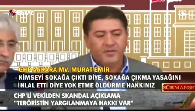 CHP milletvekili Murat Emir: Teröristin de yargılanma hakkı var 