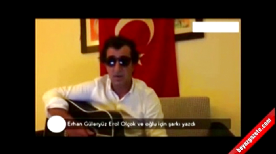 erol olcak - Erhan Güleryüz Erol Olçak ve oğlu için şarkı yaptı Videosu