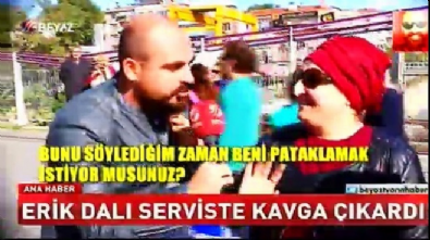 'Erik Dalı' serviste kavga çıkardı