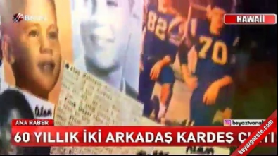 60 yıllık iki arkadaş kardeş çıktı!