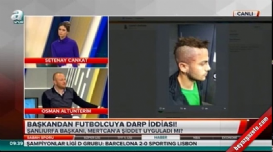 turkiye futbol federasyonu - Şanlıurfasporlu futbolcu Mertcan Çam klüp başkanı tarafından darp edildi!  Videosu