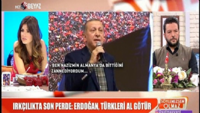 Irkçılıkta son perde: Erdoğan, Türkleri al götür 