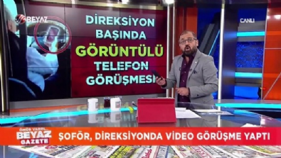 beyaz gazete - Şoför, direksiyonda video görüşme yaptı!  Videosu