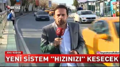 beyaz haber - Yeni sistem 'hızınızı' kesecek! Videosu