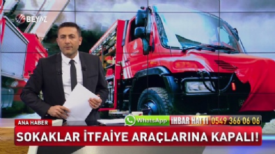 Sokaklar itfaiye araçlarına kapalı