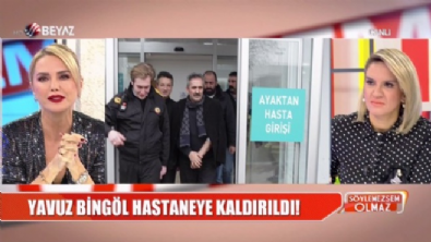 Yavuz Bingöl, hastaneye kaldırıldı!  Videosu