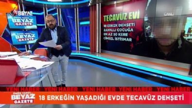 beyaz gazete - 18 erkeğin yaşadığı evde tecavüz dehşeti  Videosu