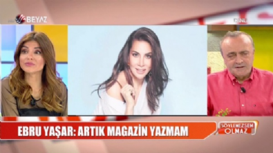 Ebru Yaşar: Artık magazin yazmam 