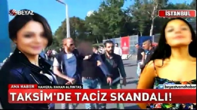 beyaz haber - Taksim'de taciz skandalı! Videosu
