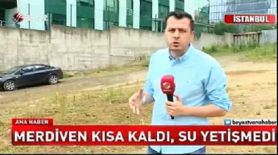 beyaz haber - Merdiven kısa kaldı, su yetişmedi! Videosu