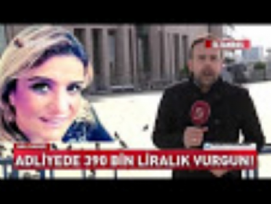 Adliyede 390 bin liralık vurgun