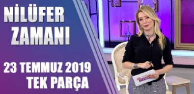 Nilüfer Zamanı 23 Temmuz 2019