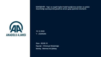 ESKİŞEHİR - Yaşlı ve engelli kişileri hedef seçtiği öne sürülen gasp şüphelisi tutuklandı