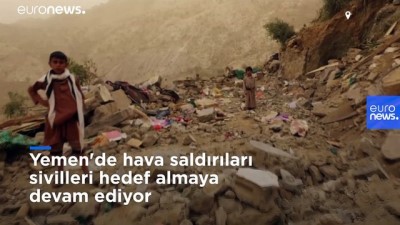 euro - Yemen'de hava saldırıları sivilleri hedef almaya devam ediyor Videosu