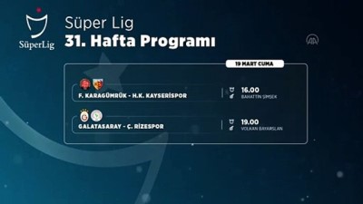 (VİDEO-GRAFİK) Süper Lig'de 31. haftanın programı